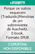 Porque os outros esquecem (Traduzido)Memórias de um sobrevivente de Auschwitz. E-book. Formato EPUB ebook di Bruno Piazza