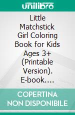 Little Matchstick Girl Coloring Book for Kids Ages 3+ (Printable Version). E-book. Formato EPUB ebook di Sheba Blake