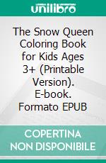 The Snow Queen Coloring Book for Kids Ages 3+ (Printable Version). E-book. Formato EPUB ebook di Sheba Blake