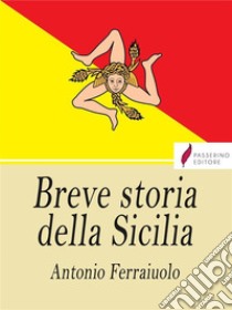 Breve storia della Sicilia. E-book. Formato EPUB ebook di Antonio Ferraiuolo