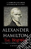 Alexander Hamilton: A Complete Life from Beginning to the End. E-book. Formato EPUB ebook