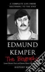 Edmund Kemper: A Complete Life from Beginning to the End. E-book. Formato EPUB ebook