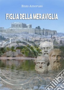 Figlia della meraviglia. E-book. Formato EPUB ebook di Enzo Amoruso