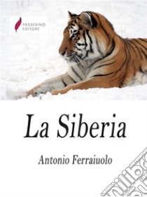 La Siberia. E-book. Formato EPUB ebook di Antonio Ferraiuolo