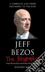 Jeff Bezos: A Complete Life from Beginning to the End. E-book. Formato EPUB ebook