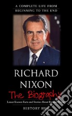 Richard Nixon: A Complete Life from Beginning to the End. E-book. Formato EPUB ebook