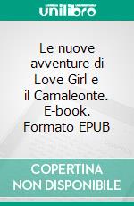 Le nuove avventure di Love Girl e il Camaleonte. E-book. Formato EPUB ebook di Piva Alessandro