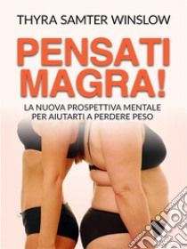 Pensati magra! (Tradotto)La nuova prospettiva mentale per aiutarti a perdere peso. E-book. Formato EPUB ebook di Thyra Samter Winslow