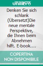 Denken Sie sich schlank (Übersetzt)Die neue mentale Perspektive, die Ihnen beim Abnehmen hilft. E-book. Formato EPUB ebook di Thyra Samter Winslow