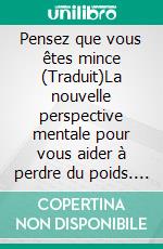 Pensez que vous êtes mince (Traduit)La nouvelle perspective mentale pour vous aider à perdre du poids. E-book. Formato EPUB ebook