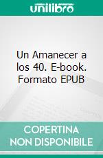 Un Amanecer a los 40. E-book. Formato EPUB