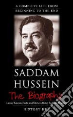 Saddam Hussein: A Complete Life from Beginning to the End. E-book. Formato EPUB ebook