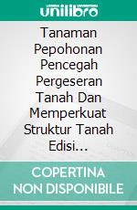 Tanaman Pepohonan Pencegah Pergeseran Tanah Dan Memperkuat Struktur Tanah Edisi Bilingual. E-book. Formato PDF ebook