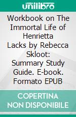 Workbook on The Immortal Life of Henrietta Lacks by Rebecca Skloot: Summary Study Guide. E-book. Formato EPUB ebook di Aspire Workbook