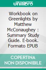 Workbook on Greenlights by Matthew McConaughey : Summary Study Guide. E-book. Formato EPUB ebook di Aspire Workbook