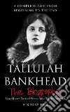 Tallulah Bankhead: A Complete Life from Beginning to the End. E-book. Formato EPUB ebook