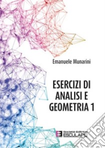 Esercizi di Analisi e Geometria 1. E-book. Formato PDF ebook di Emanuele Munarini