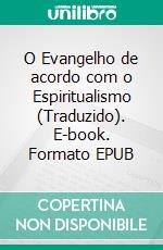 O Evangelho de acordo com o Espiritualismo (Traduzido). E-book. Formato EPUB ebook di Allan Kardec