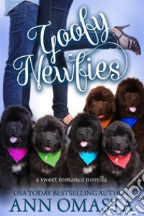 Goofy NewfiesA heartwarming and sweet romance book, plus Newfoundland puppies!. E-book. Formato EPUB ebook di Ann Omasta