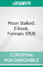 Moon Stalked. E-book. Formato EPUB ebook