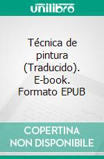 Técnica de pintura (Traducido). E-book. Formato EPUB ebook