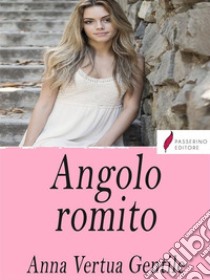 Angolo romito. E-book. Formato EPUB ebook di Anna Gentile Vertua