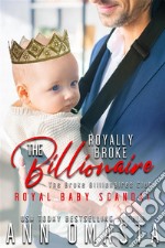 The Royally Broke Billionaire: Royal Baby ScandalA sweet royal billionaire romance featuring a royal baby. E-book. Formato EPUB ebook