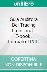 Guia Auditora Del Trading Emocional. E-book. Formato EPUB ebook