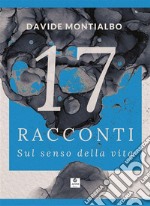 17 Racconti sul senso della vita. E-book. Formato EPUB