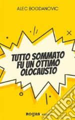 Tutto sommato fu un ottimo olocausto. E-book. Formato EPUB ebook