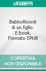 BabboRicordi di un figlio. E-book. Formato EPUB ebook