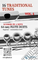 16 Traditional Tunes - 64 easy flute duets (VOL.1)beginner/intermediate level scored in 4 keys. E-book. Formato PDF ebook