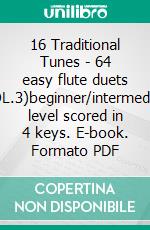 16 Traditional Tunes - 64 easy flute duets (VOL.3)beginner/intermediate level scored in 4 keys. E-book. Formato PDF