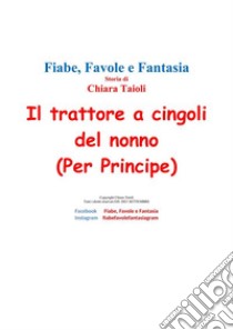 Il trattore a cingoli del nonno (Per Principe). E-book. Formato PDF ebook di Chiara Taioli