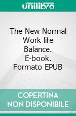 The New Normal Work life Balance. E-book. Formato EPUB ebook di Dwayne Anderson