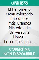 El Fenómeno OvniExplorando uno de los más Grandes Misterios del Universo. 2 Libros - Encuentros con OVNIS, Encuentros Cercanos con Extraterrestres. E-book. Formato EPUB ebook