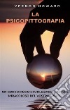 La Psicopittografia (Tradotto)Un nuovo modo di utilizzare il potere miracoloso del vostro spirito. E-book. Formato EPUB ebook di Vernon Howard