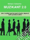 Muzikant 2.0Jak si vydelat peníze psaním hudby, abyste ji mohli prodávat online. E-book. Formato EPUB ebook