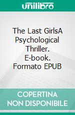 The Last GirlsA Psychological Thriller. E-book. Formato EPUB ebook