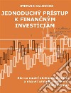 Jednoduchý prístup k financným investíciámAko sa naucit obchodovat online a objavit základy úspešného obchodovania. E-book. Formato EPUB ebook