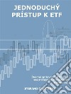 Jednoduchý prístup k ETFÚvodný sprievodca ETF a ich investicnými a obchodnými stratégiami. E-book. Formato EPUB ebook