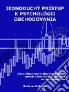 Jednoduchý prístup k psychológii obchodovaniaAko aplikovat psychologické stratégie a postoje vítazných obchodníkov na online obchodovanie. E-book. Formato EPUB ebook