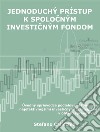 Jednoduchý prístup k spolocným investicným fondomÚvodný sprievodca podielovými fondmi a najefektívnejšími investicnými stratégiami v oblasti správy aktív. E-book. Formato EPUB ebook