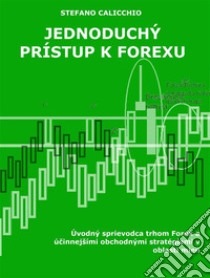 Jednoduchý prístup k forexuÚvodný sprievodca trhom Forex a úcinnejšími obchodnými stratégiami v oblasti mien. E-book. Formato EPUB ebook di Stefano Calicchio