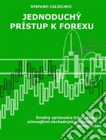 Jednoduchý prístup k forexuÚvodný sprievodca trhom Forex a úcinnejšími obchodnými stratégiami v oblasti mien. E-book. Formato EPUB ebook