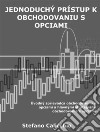 Jednoduchý prístup k obchodovaniu s opciamiÚvodný sprievodca obchodovaním s opciami a hlavnými stratégiami obchodovania s opciami. E-book. Formato EPUB ebook