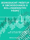 Jednoduchý prístup k obchodovaniu s Bollingerovými pásmiAko sa naucit používat Bollingerove pásma na úspešné online obchodovanie. E-book. Formato EPUB ebook