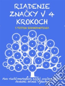 RIADENIE ZNACKY V 4 KROKOCH. Ako riadit marketing svojej znacky, aby ste dosiahli skvelé výsledky. E-book. Formato EPUB ebook di Stefano Calicchio