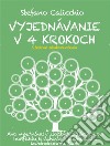 VYJEDNÁVANIE V 4 KROKOCH. Ako vyjednávat v zložitých situáciách od konfliktu k dohode v podnikaní a každodennom živote. E-book. Formato EPUB ebook