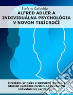 Alfred Adler a individuálna psychológia v novom tisícrocíStratégie, princípy a operacné modely, z ktorých vychádza myslenie zakladatela individuálnej psychológie. E-book. Formato EPUB ebook